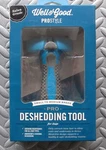 Well & Good Prostyle Deshedding Tool For Small To Medium Dog. Fixed Price $19.99.
